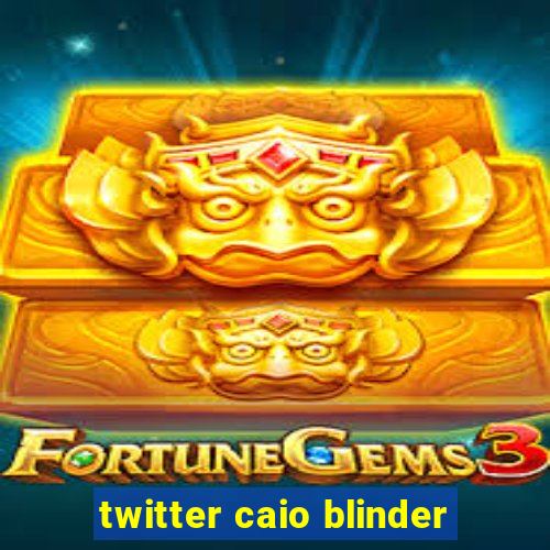 twitter caio blinder